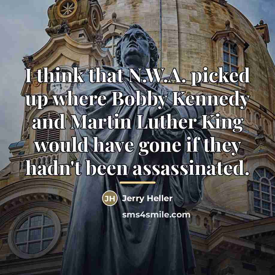 “I think that N.W.A. picked up where Bobby Kennedy and…” quote by Jerry Heller