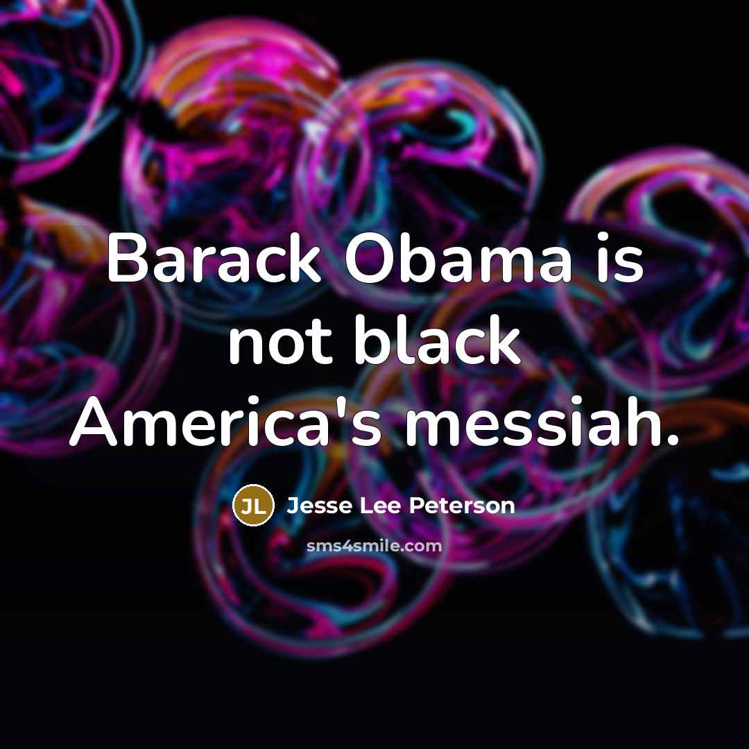 “Barack Obama is not black America's messiah.…” quote by Jesse Lee Peterson