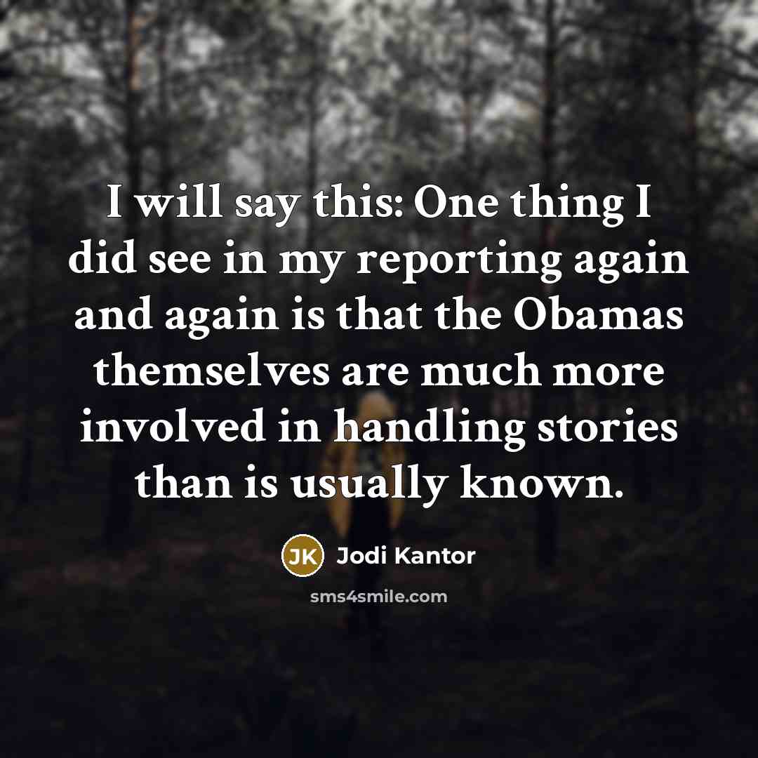 “I will say this: One thing I did see in…” quote by Jodi Kantor