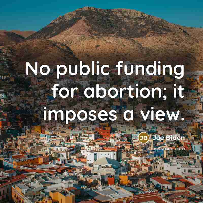 “No public funding for abortion; it imposes a view.…” quote by Joe Biden