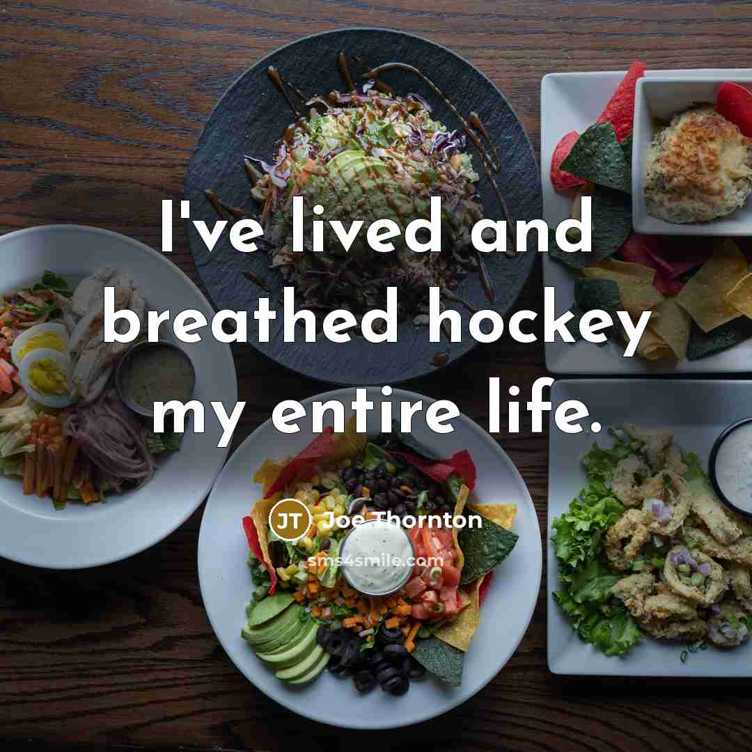 “I've lived and breathed hockey my entire life.…” quote by Joe Thornton