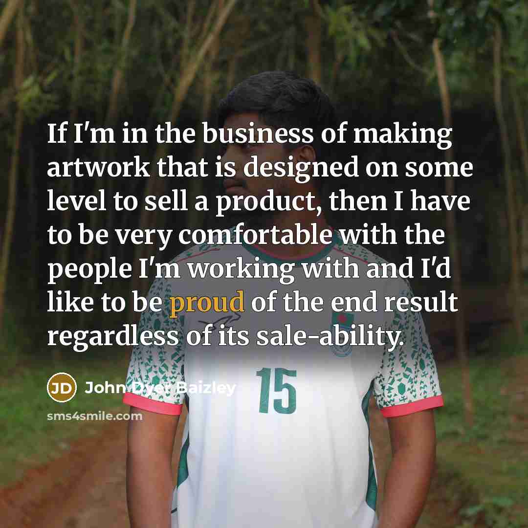 “If I'm in the business of making artwork that is…” quote by John Dyer Baizley