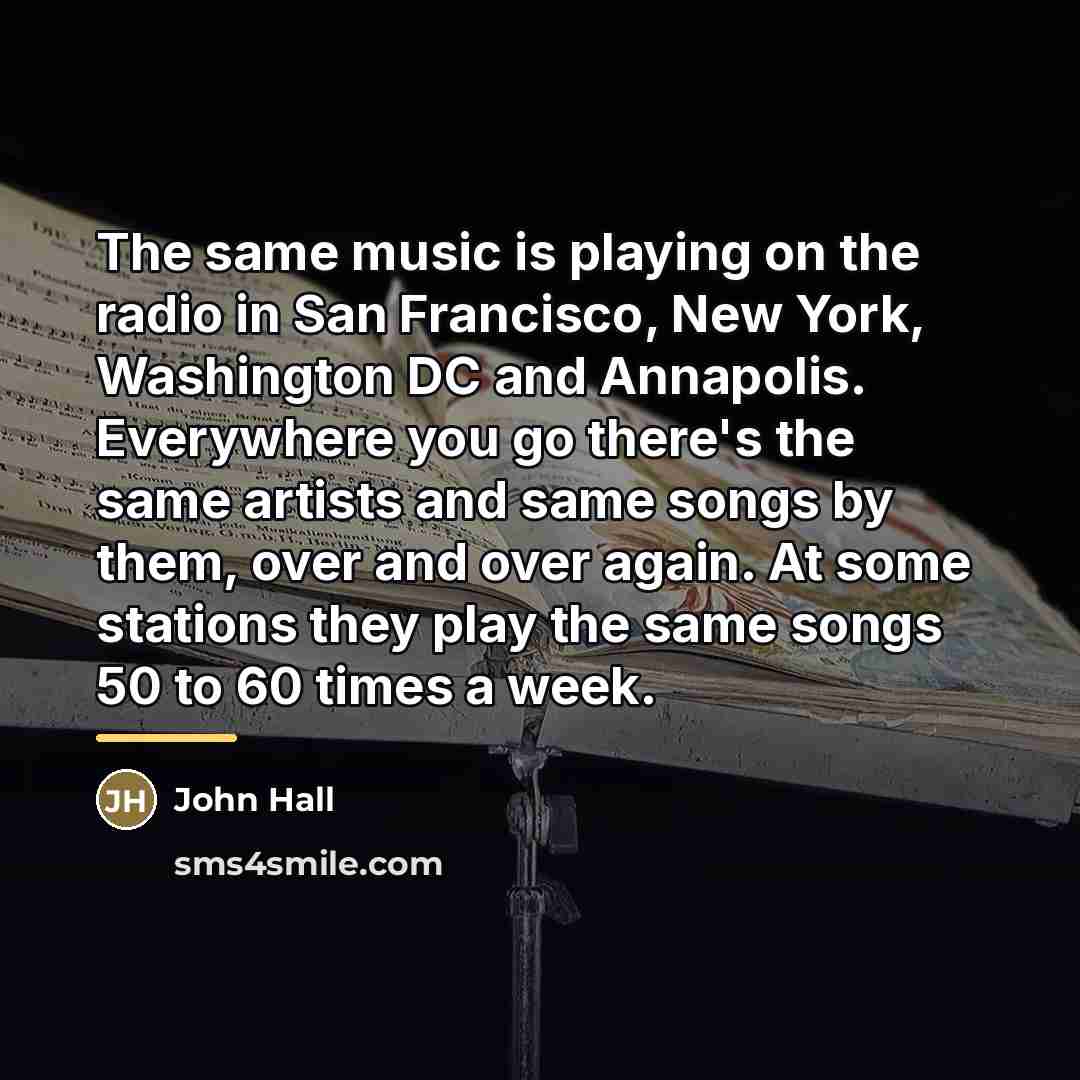 “The same music is playing on the radio in San…” quote by John Hall