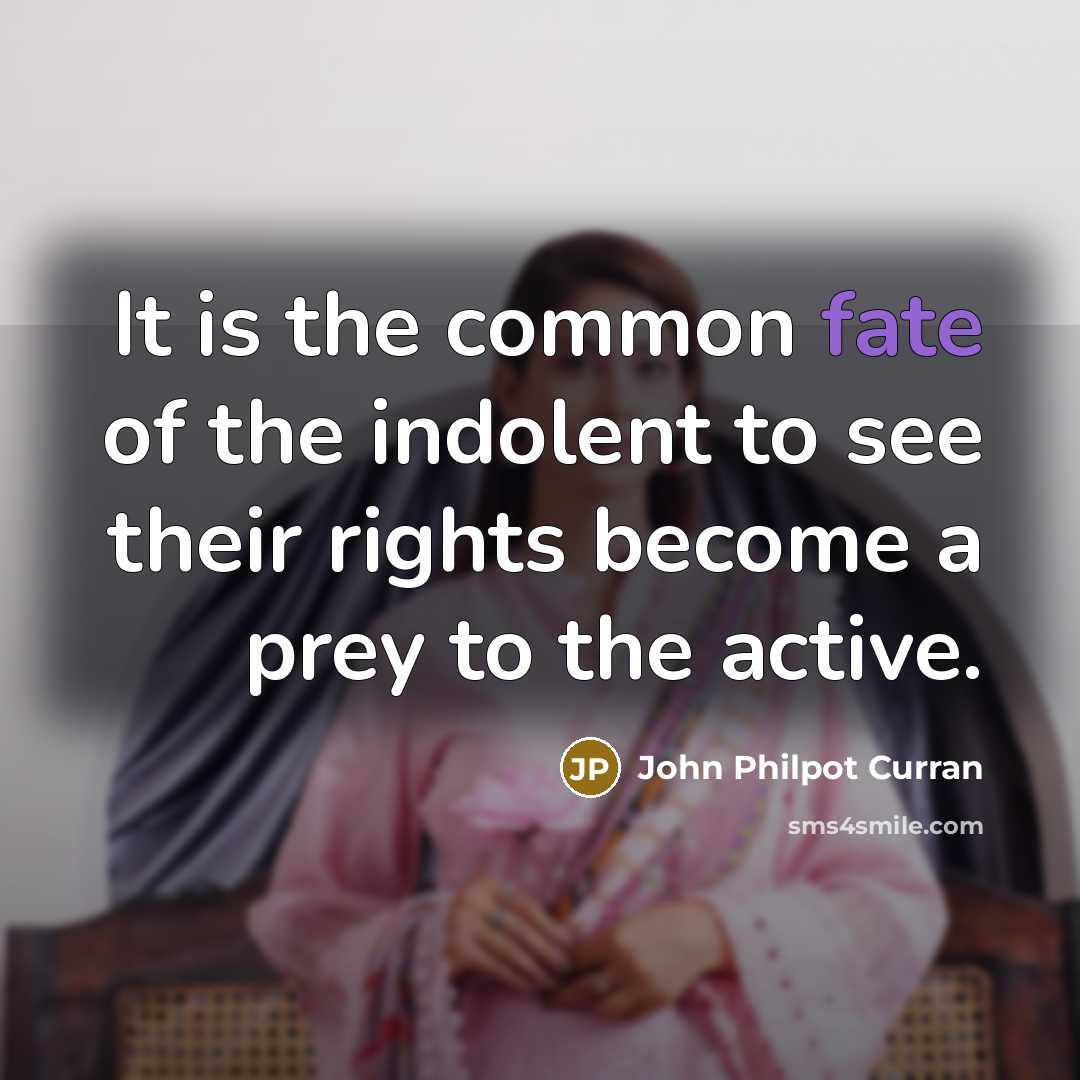 “It is the common fate of the indolent to see…” quote by John Philpot Curran