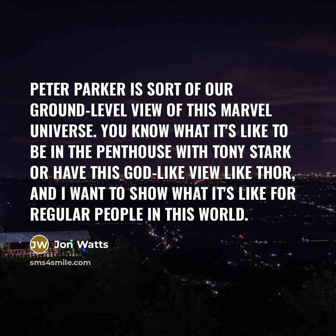 “Peter Parker is sort of our ground-level view of this…” quote by Jon Watts