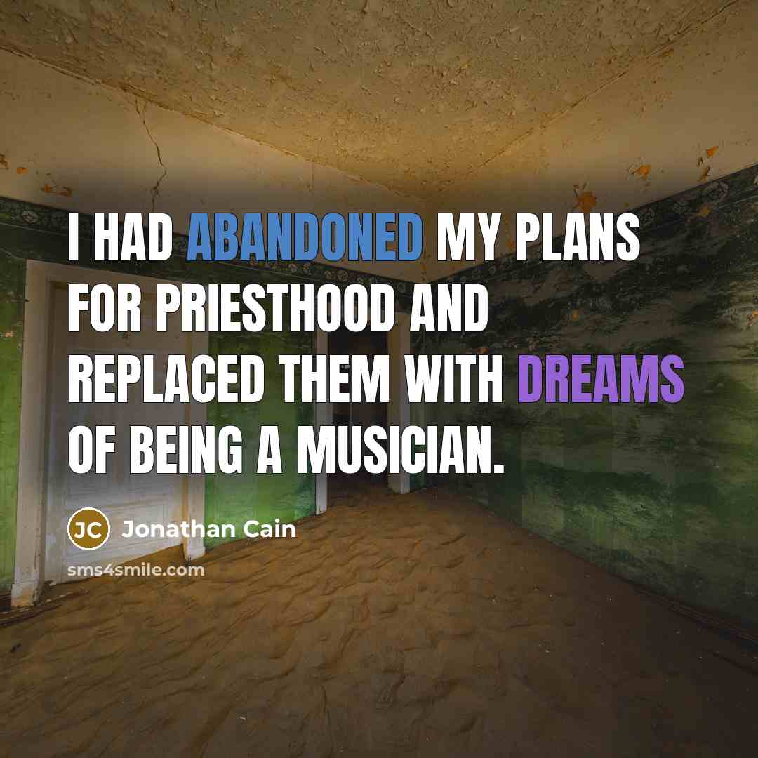 “I had abandoned my plans for priesthood and replaced them…” quote by Jonathan Cain