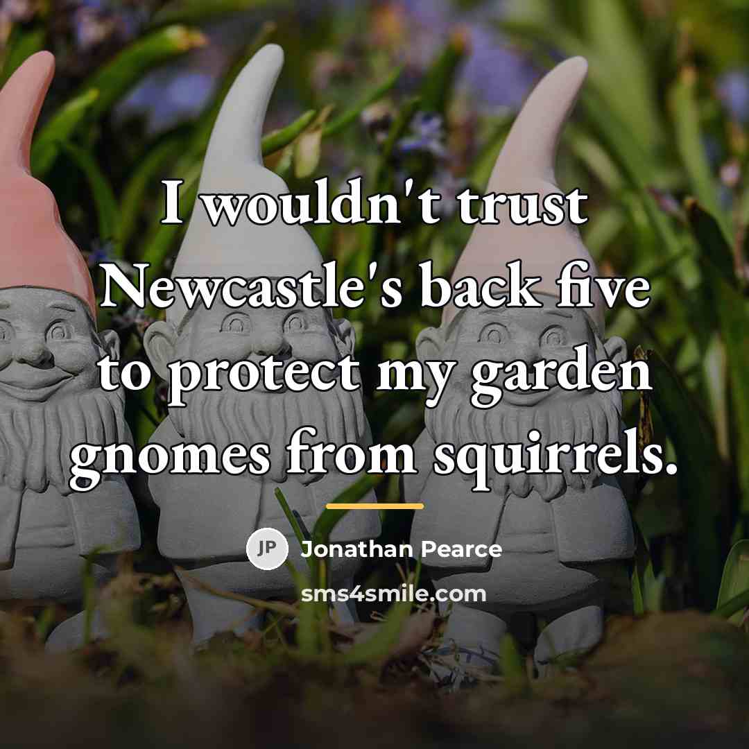 “I wouldn't trust Newcastle's back five to protect my garden…” quote by Jonathan Pearce
