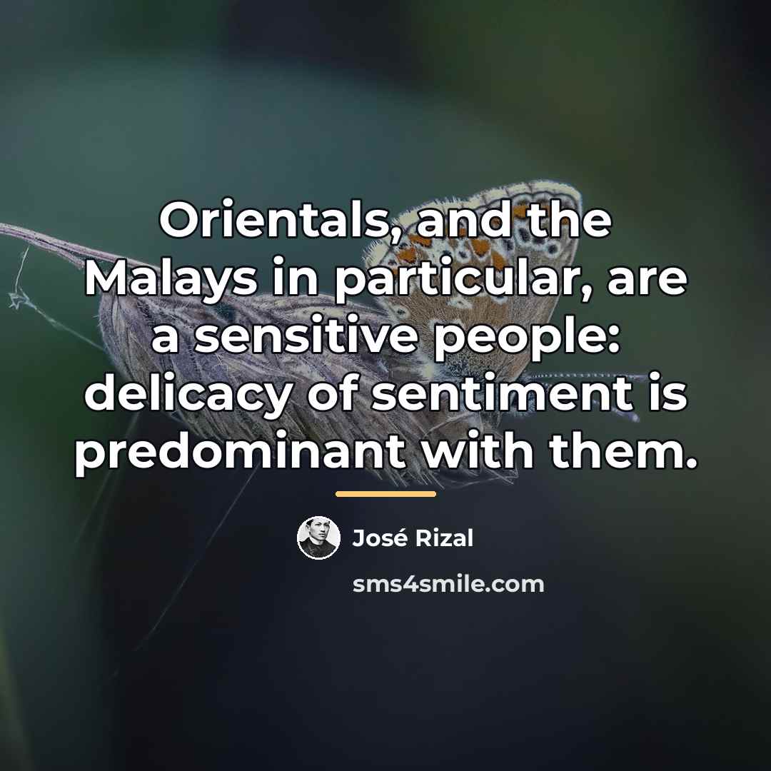 “Orientals, and the Malays in particular, are a sensitive people:…” quote by Jose Rizal