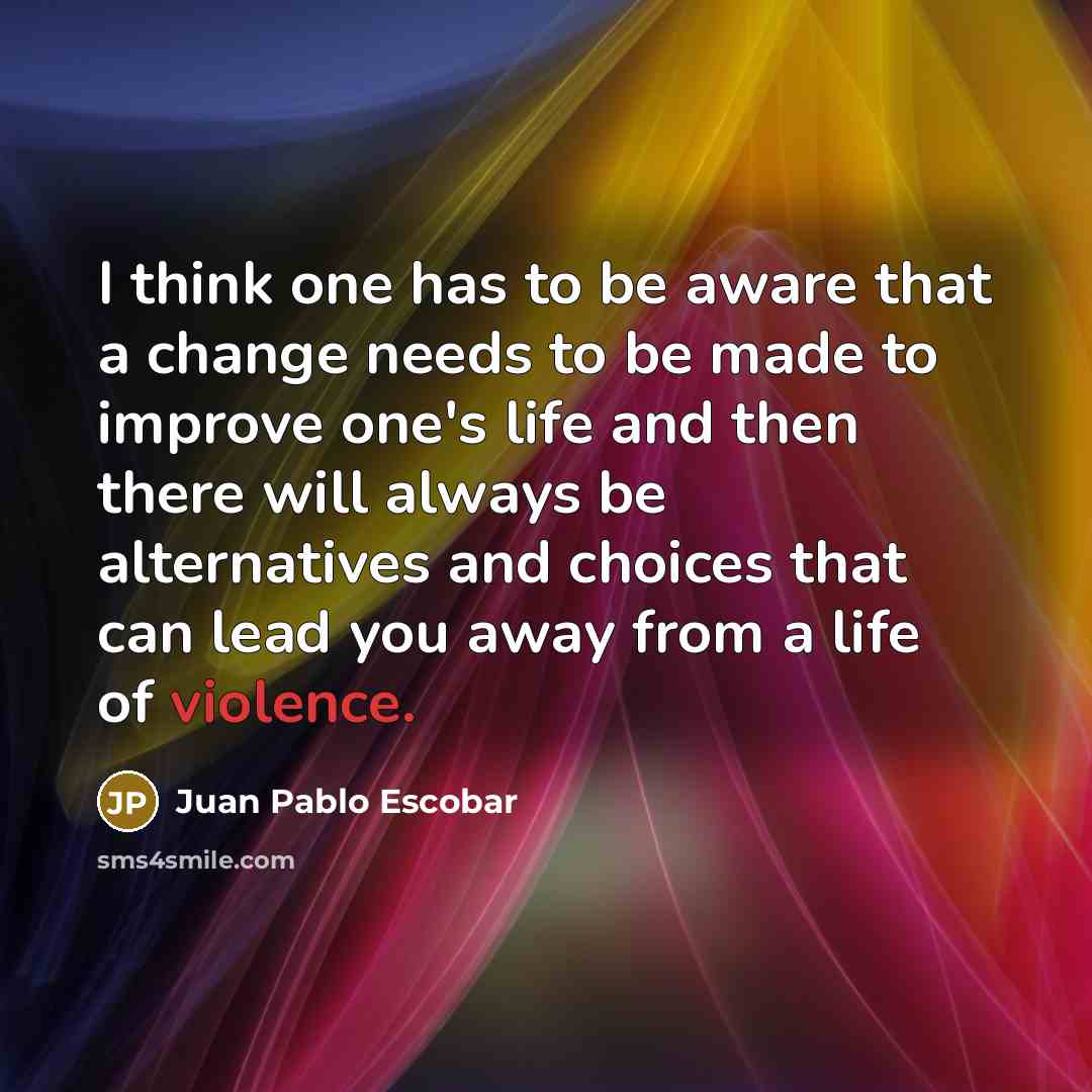 “I think one has to be aware that a change…” quote by Juan Pablo Escobar