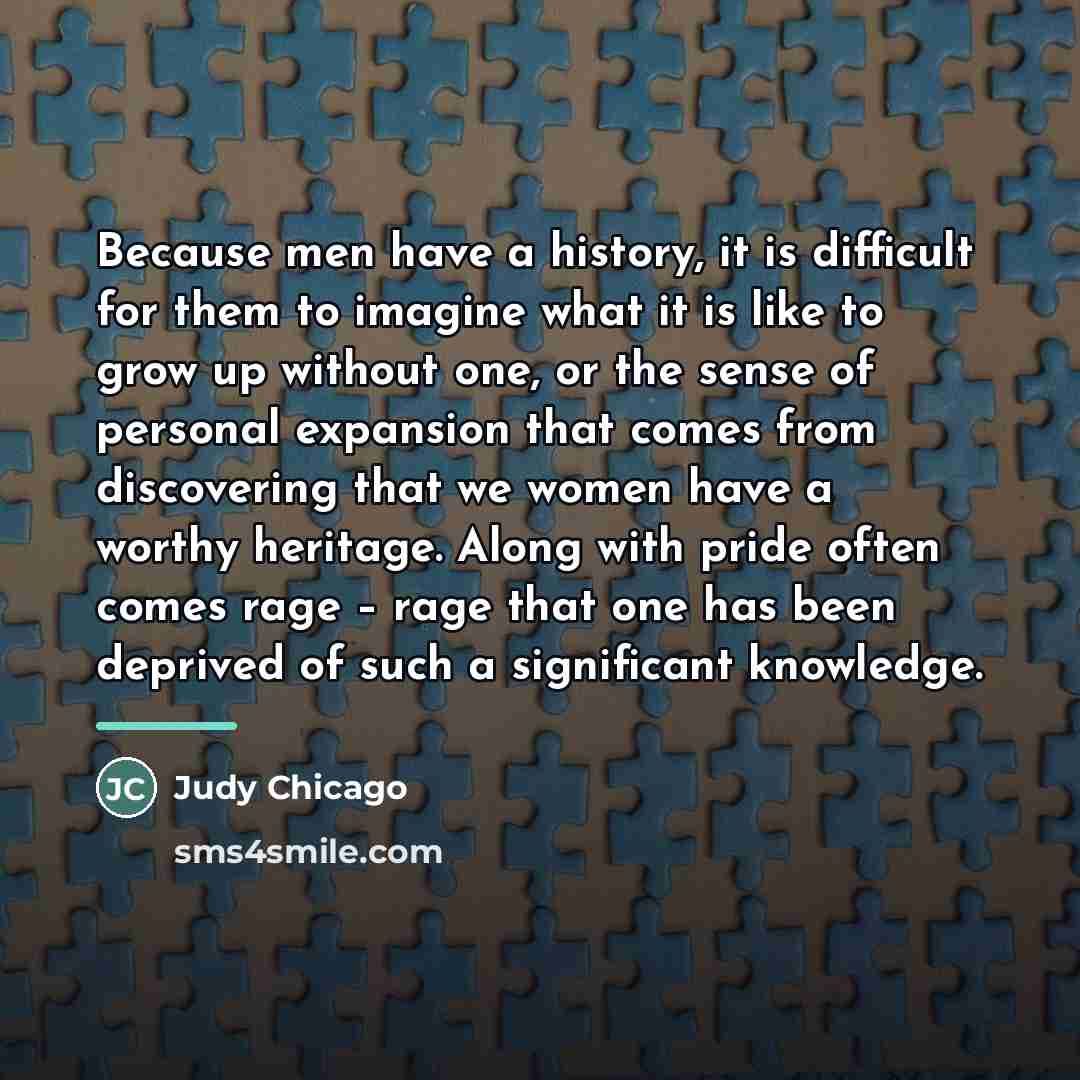 “Because men have a history, it is difficult for them…” quote by Judy Chicago