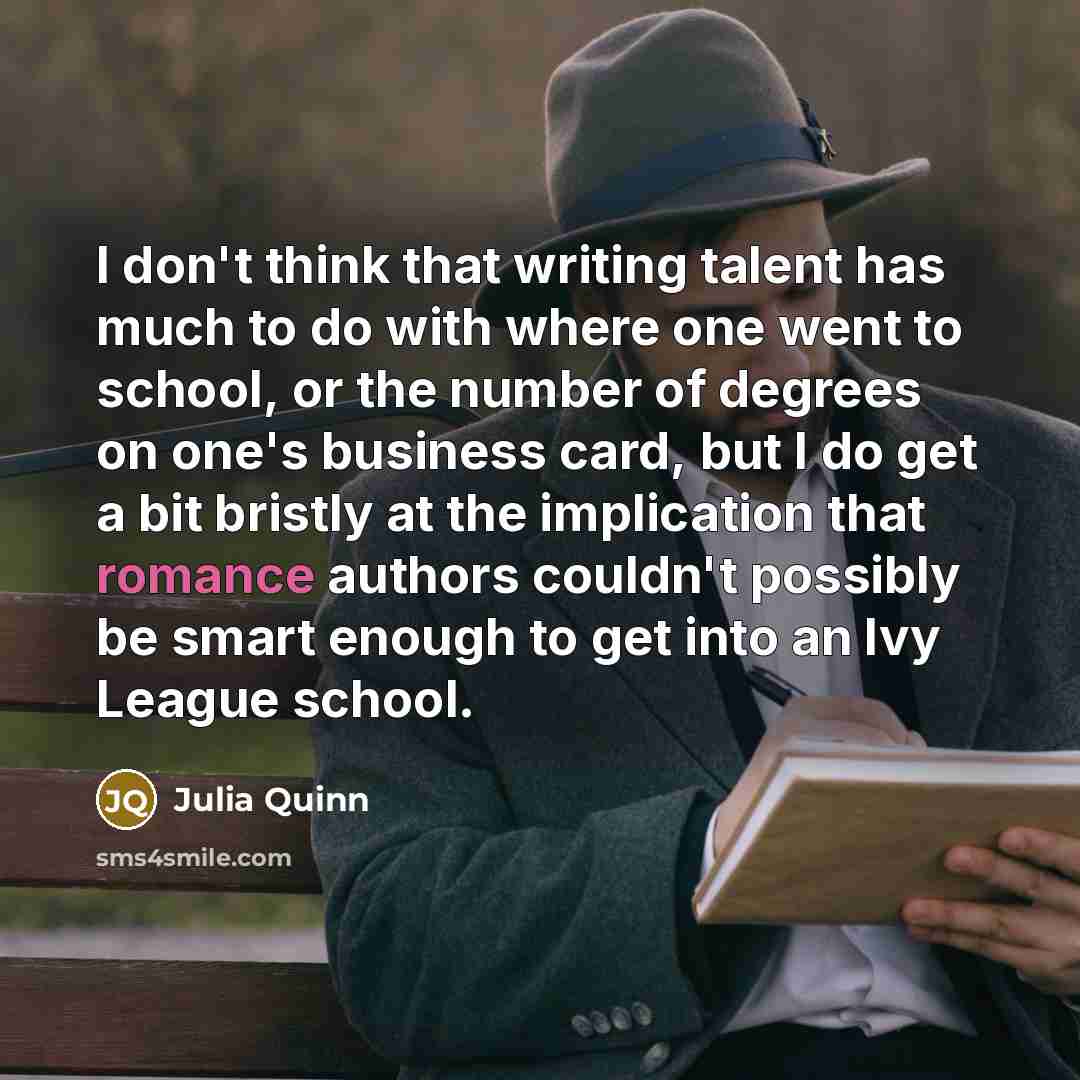 “I don't think that writing talent has much to do…” quote by Julia Quinn