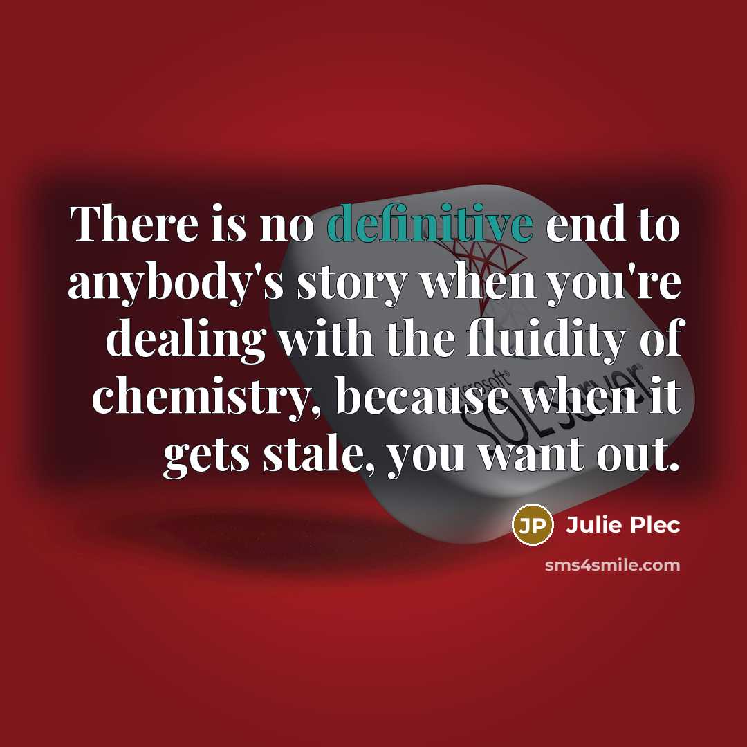 “There is no definitive end to anybody's story when you're…” quote by Julie Plec