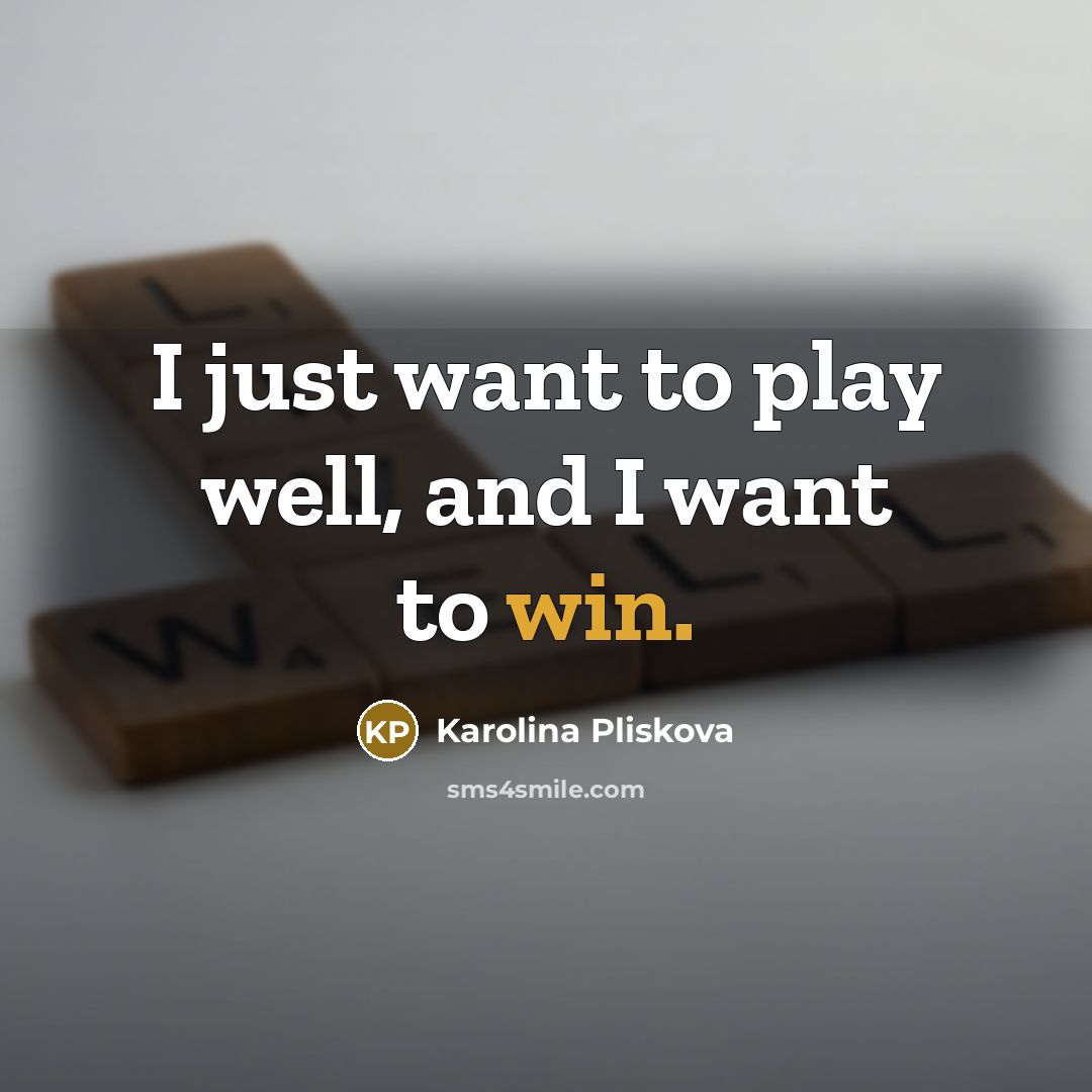 “I just want to play well, and I want to…” quote by Karolina Pliskova