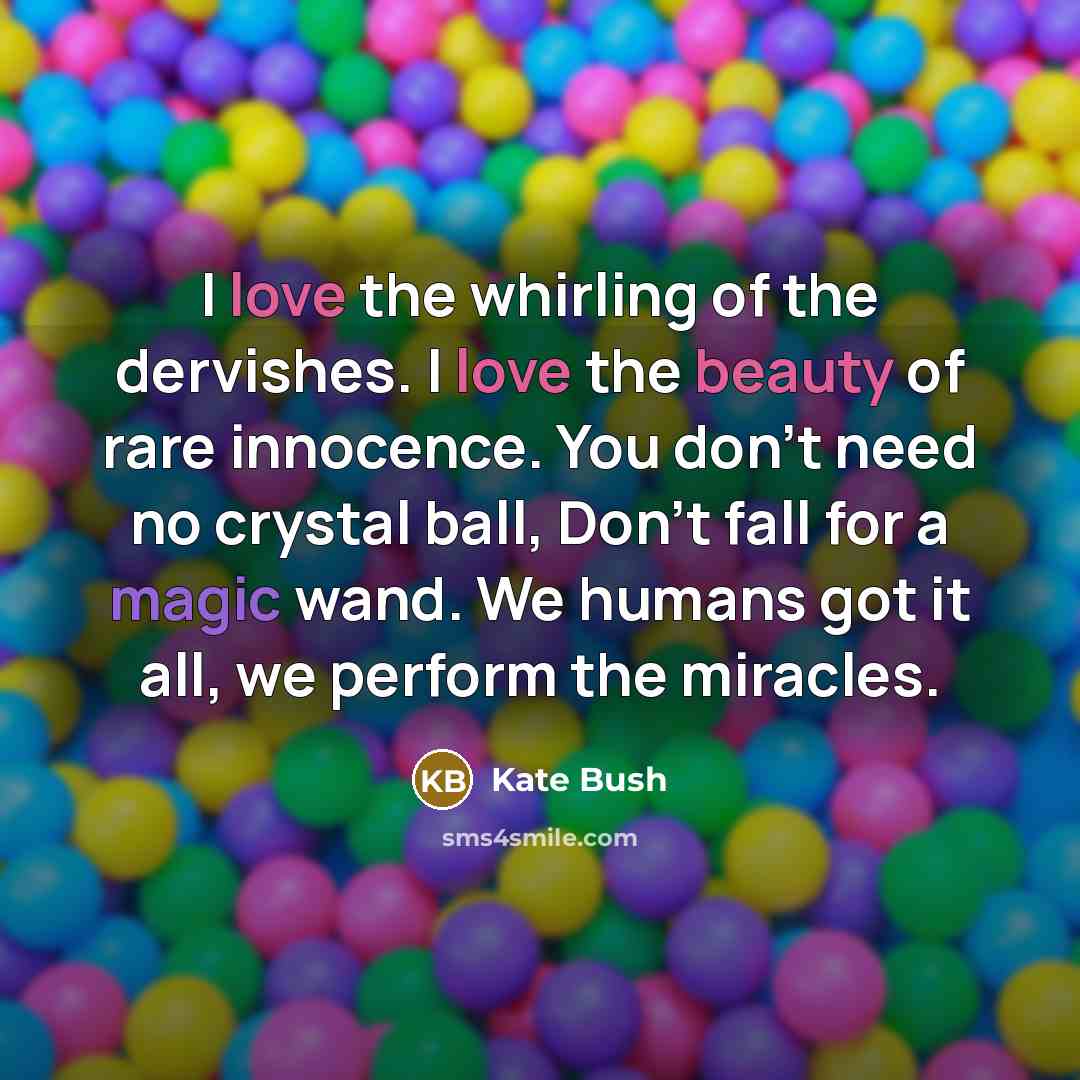 “I love the whirling of the dervishes. I love the…” quote by Kate Bush