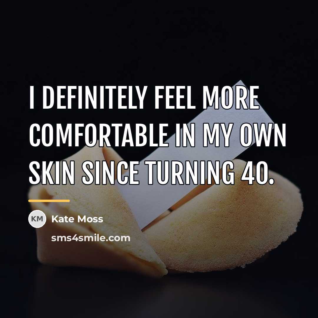 “I definitely feel more comfortable in my own skin since…” quote by Kate Moss