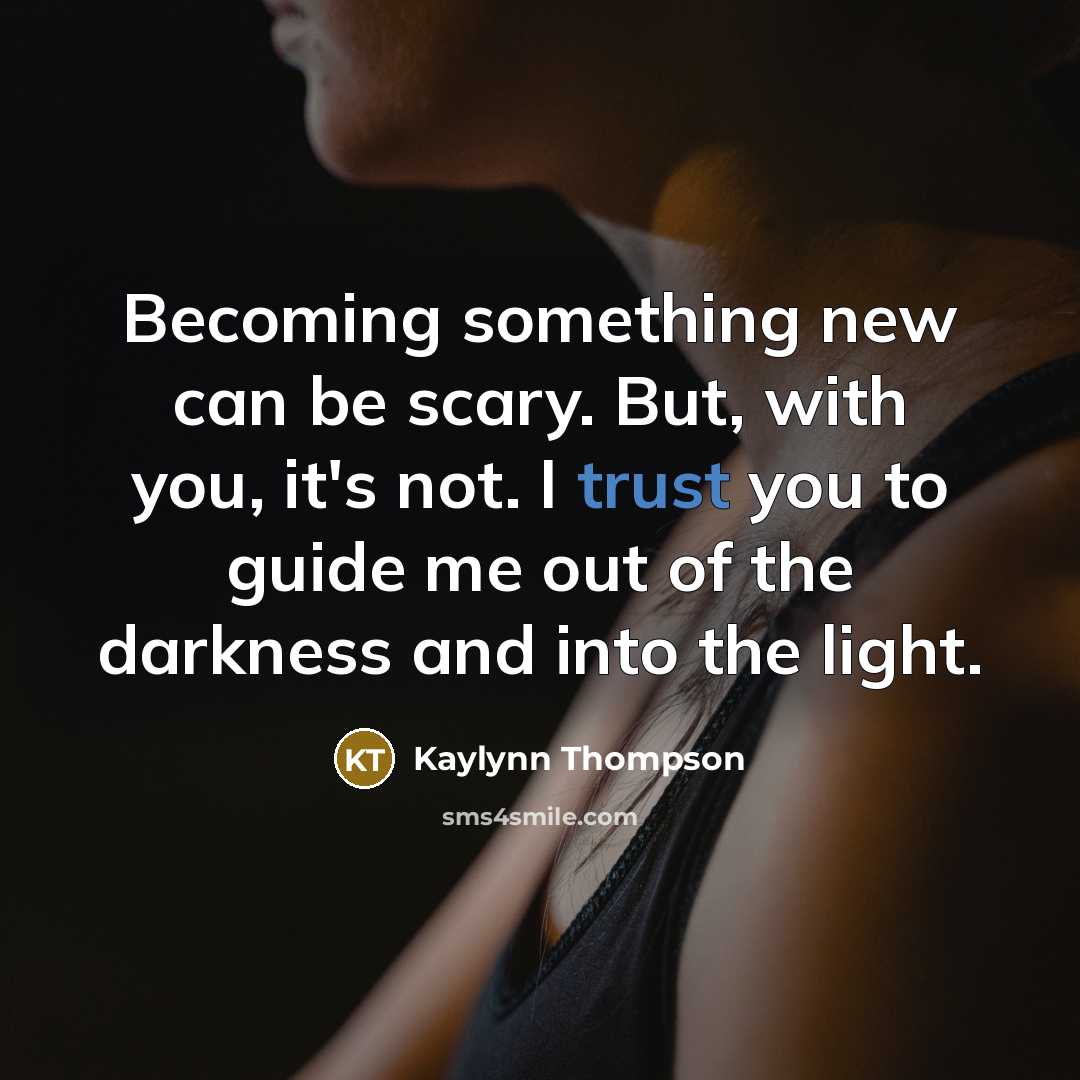“Becoming something new can be scary. But, with you, it's…” quote by Kaylynn Thompson