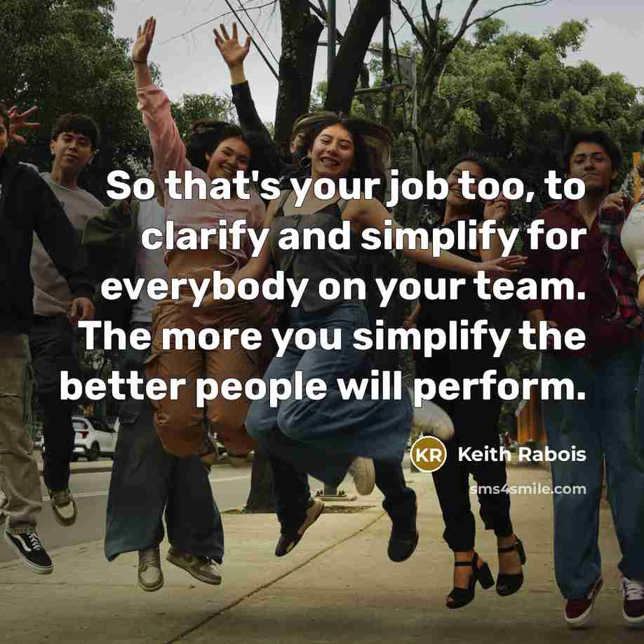 “So that's your job too, to clarify and simplify for…” quote by Keith Rabois
