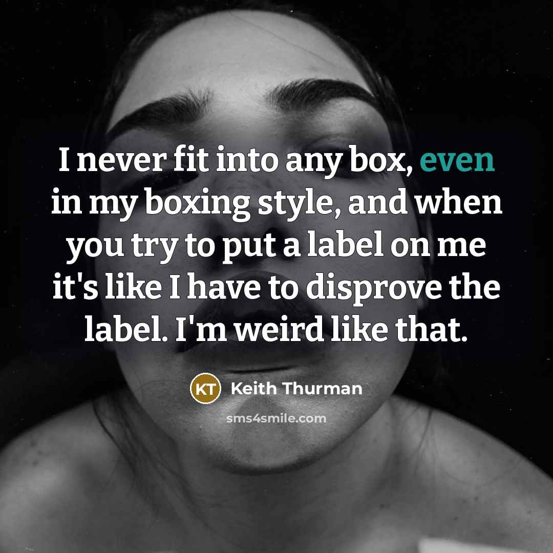 “I never fit into any box, even in my boxing…” quote by Keith Thurman