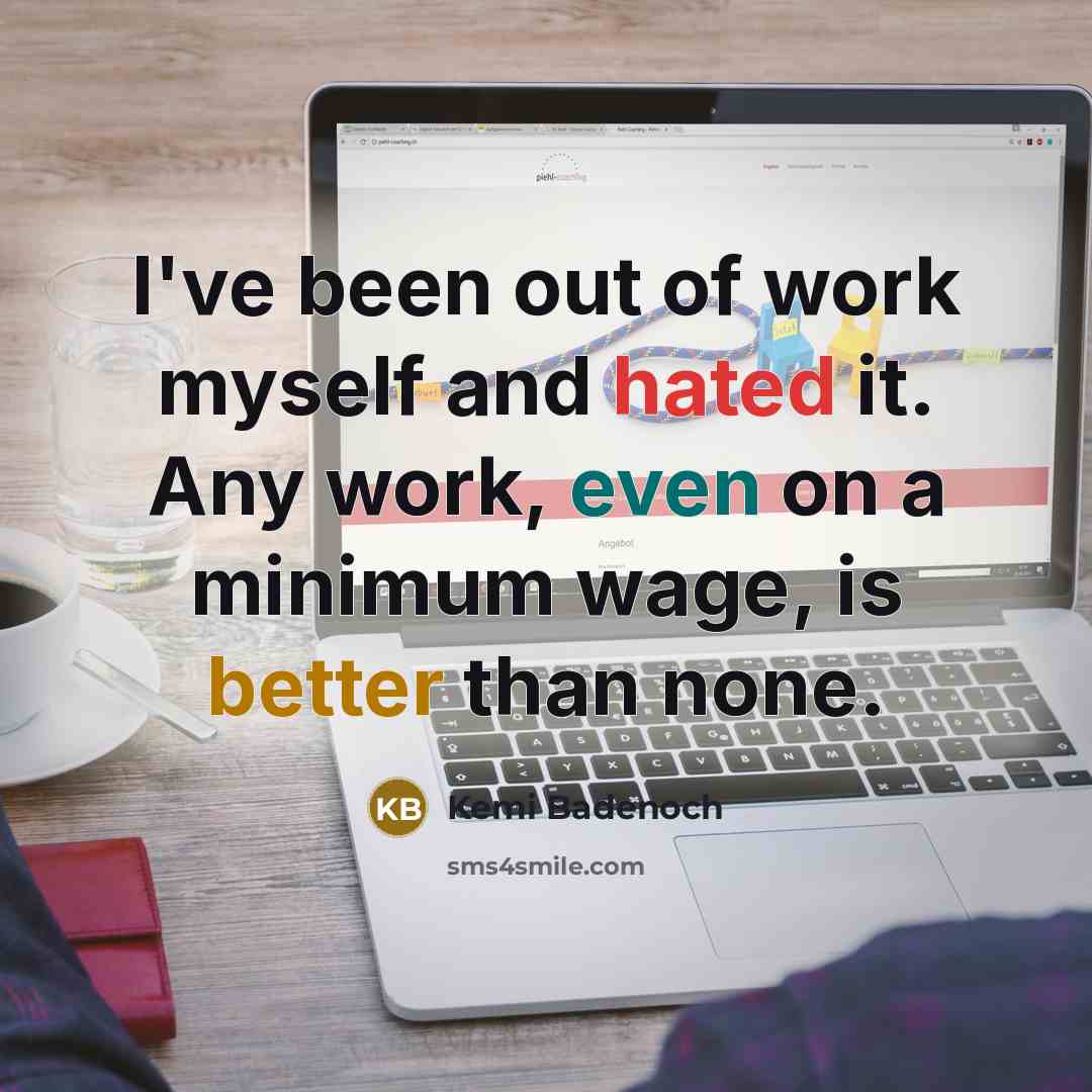 “I've been out of work myself and hated it. Any…” quote by Kemi Badenoch