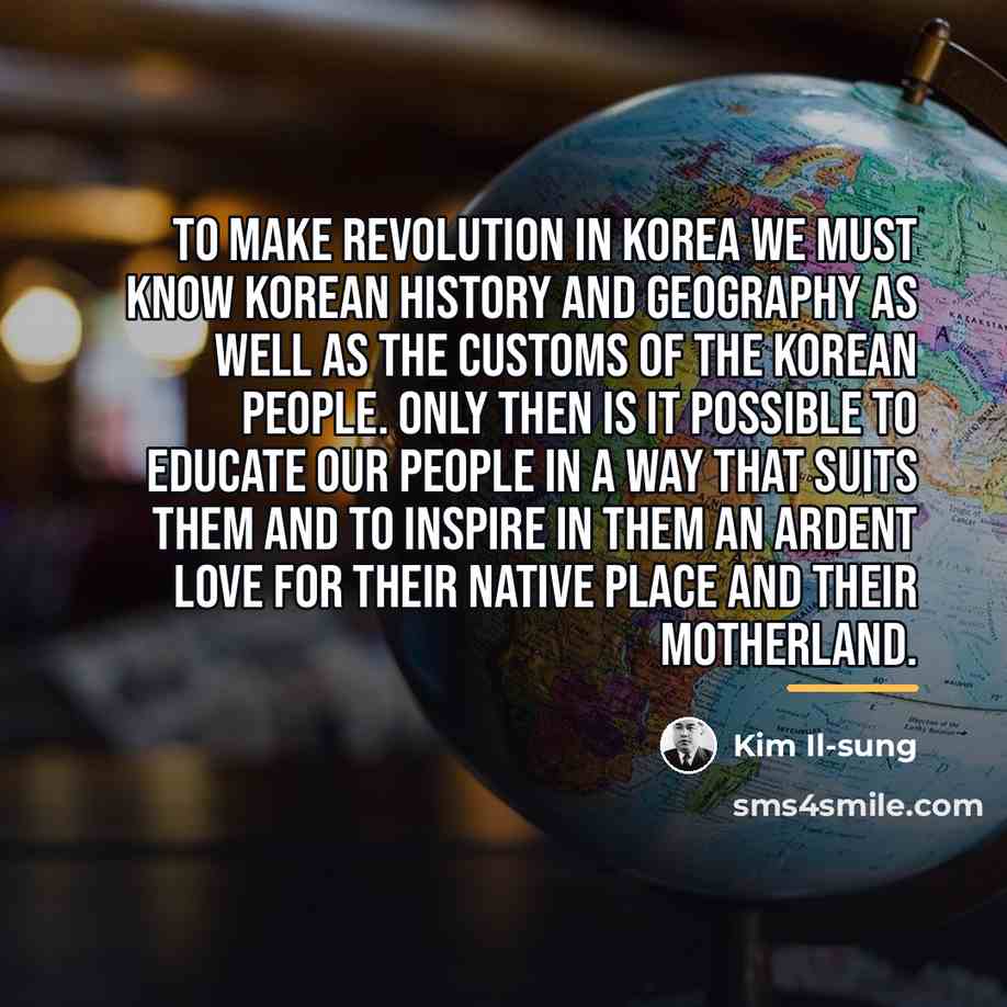 “To make revolution in Korea we must know Korean history…” quote by Kim Il-sung