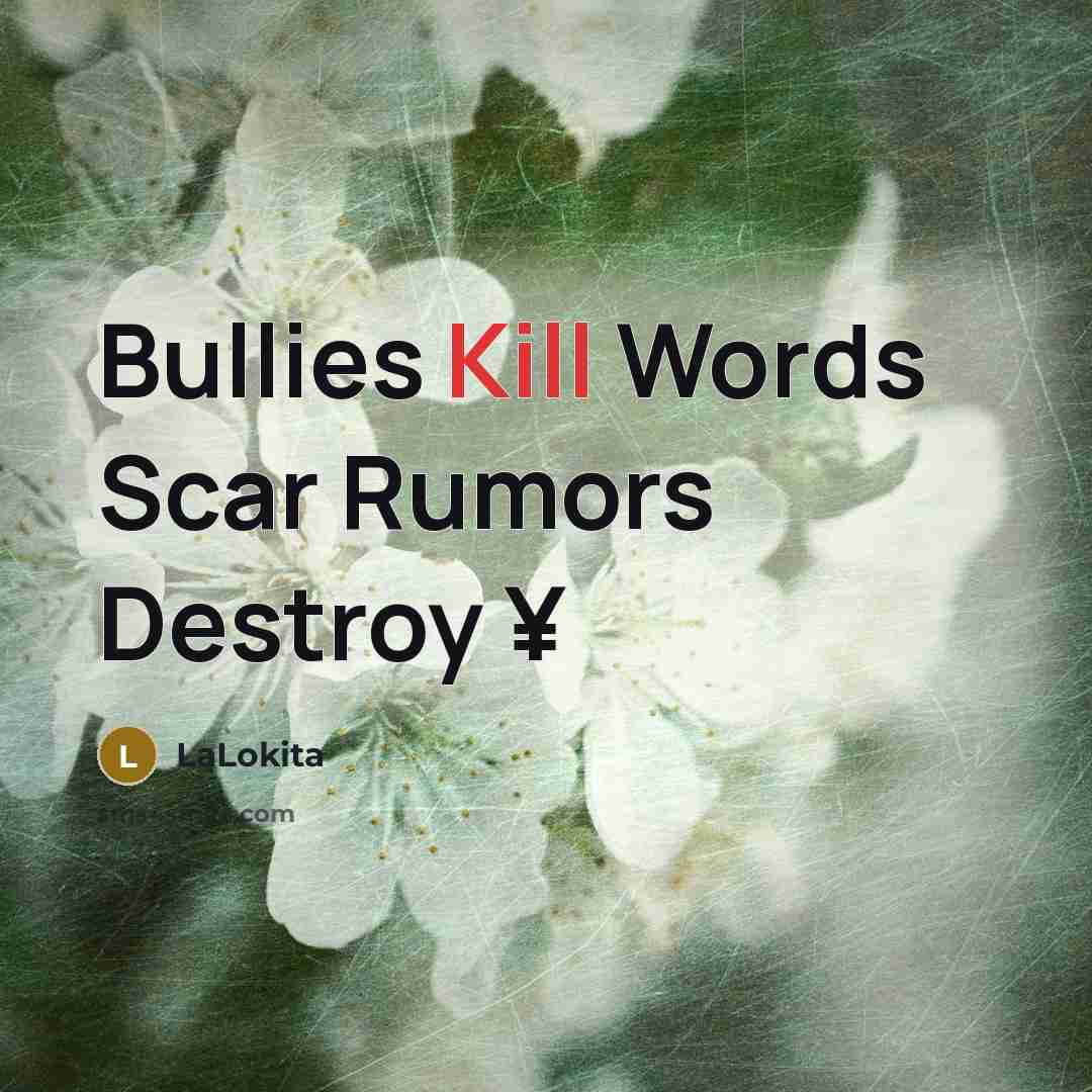 “Bullies Kill Words Scar Rumors Destroy ¥” quote by LaLokita