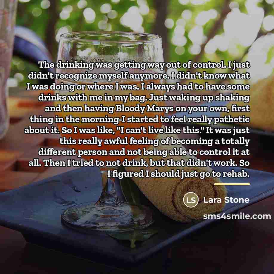 “The drinking was getting way out of control. I just…” quote by Lara Stone