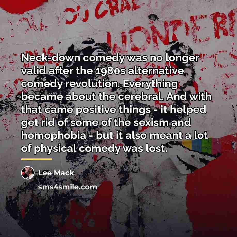 “Neck-down comedy was no longer valid after the 1980s alternative…” quote by Lee Mack
