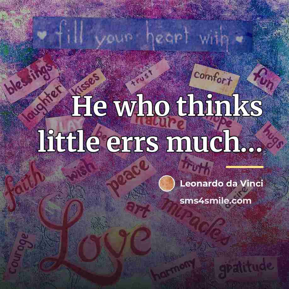 “He who thinks little errs much…” quote by Leonardo da Vinci