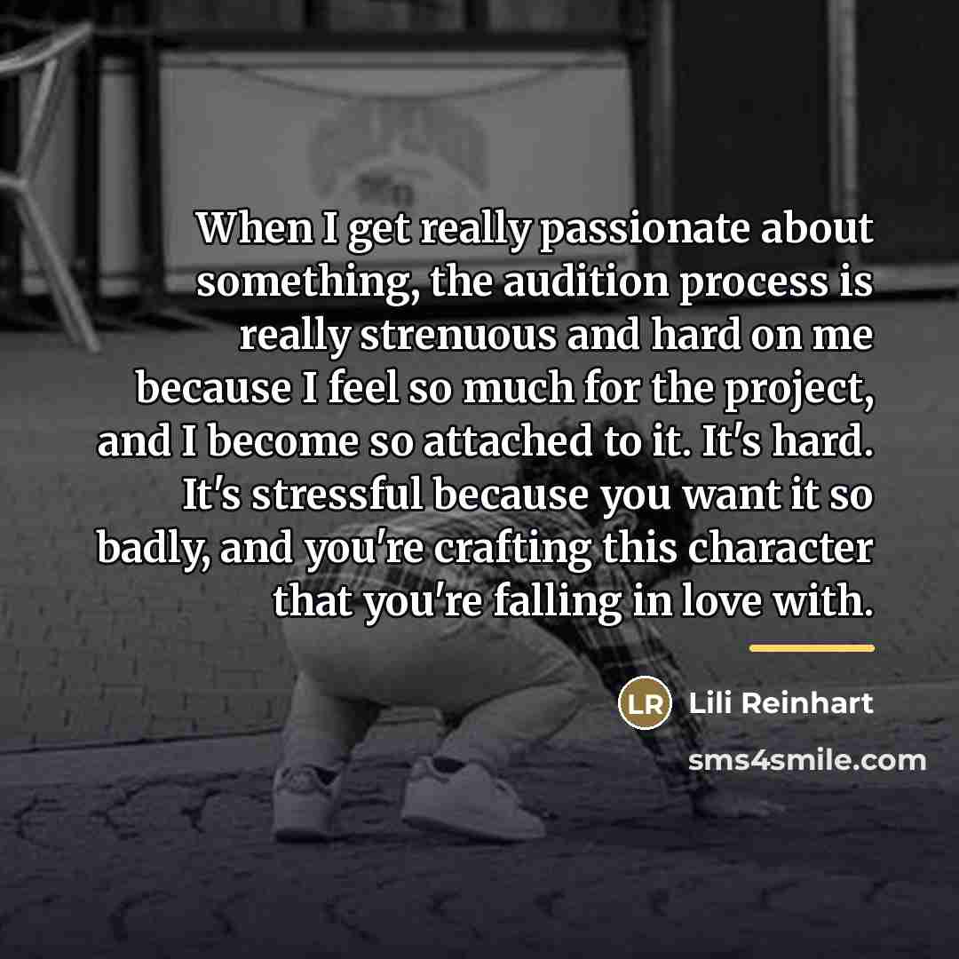 “When I get really passionate about something, the audition process…” quote by Lili Reinhart