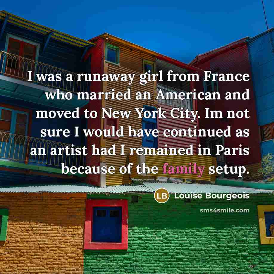 “I was a runaway girl from France who married an…” quote by Louise Bourgeois