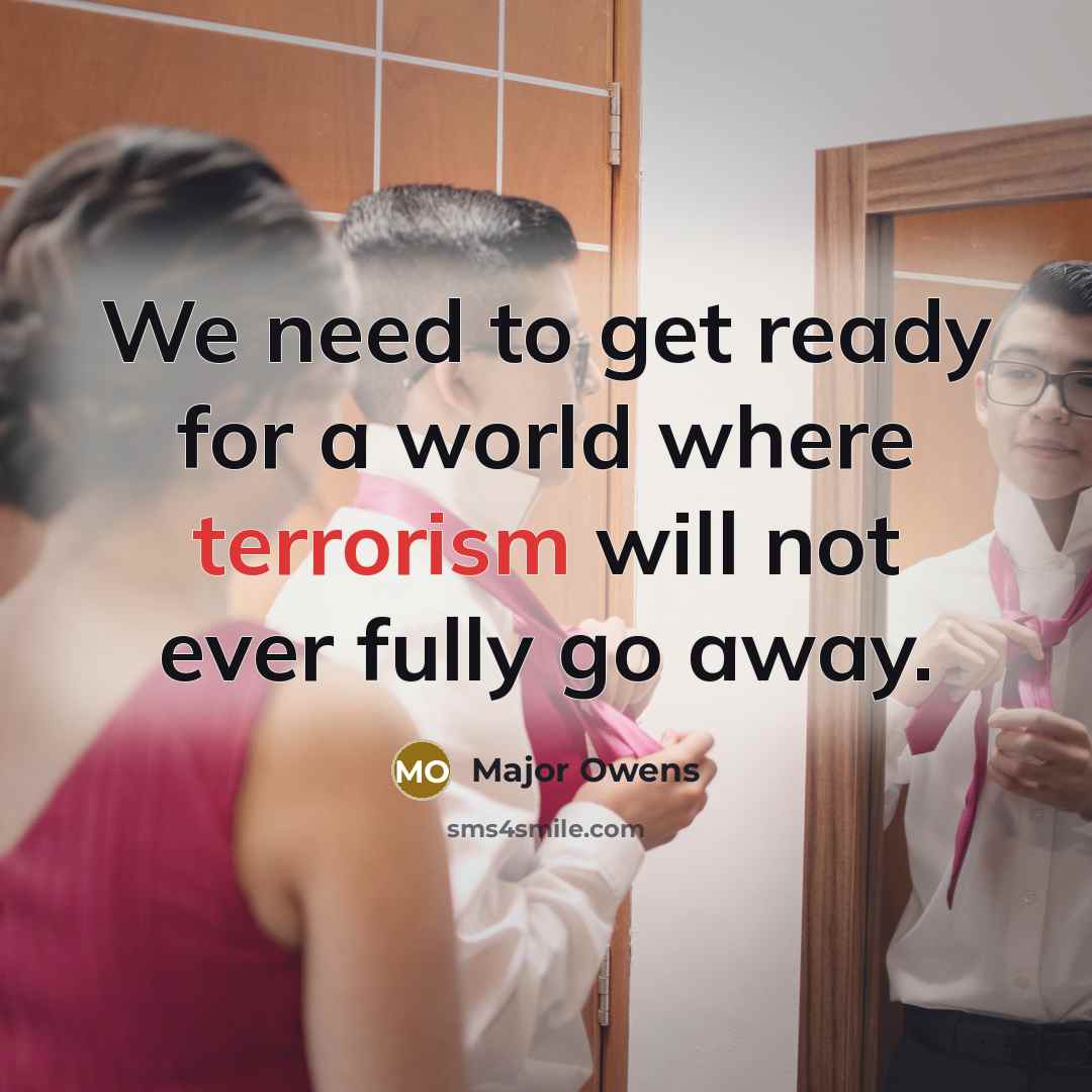 “We need to get ready for a world where terrorism…” quote by Major Owens