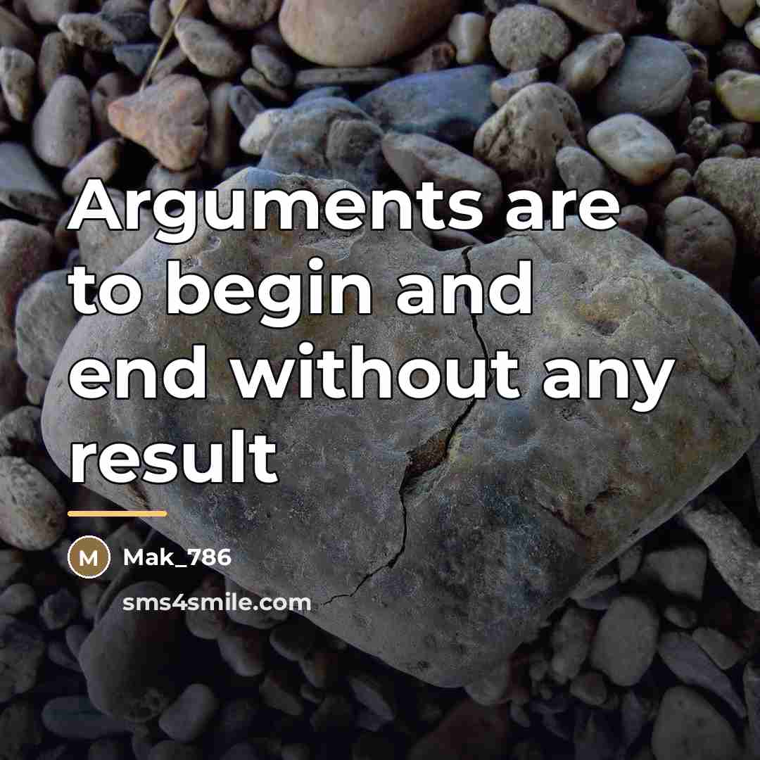 “Arguments are to begin and end without any result…” quote by Mak_786