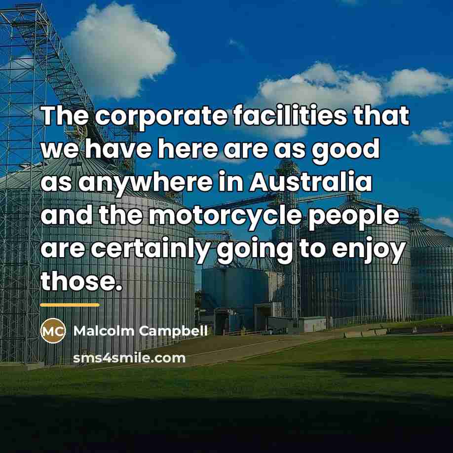 “The corporate facilities that we have here are as good…” quote by Malcolm Campbell