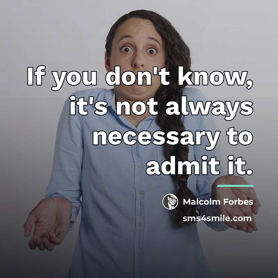 “If you don't know, it's not always necessary to admit…” quote by Malcolm Forbes