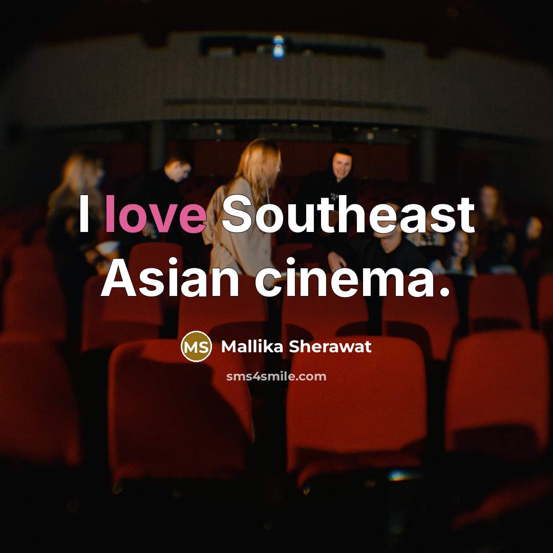 “I love Southeast Asian cinema.…” quote by Mallika Sherawat