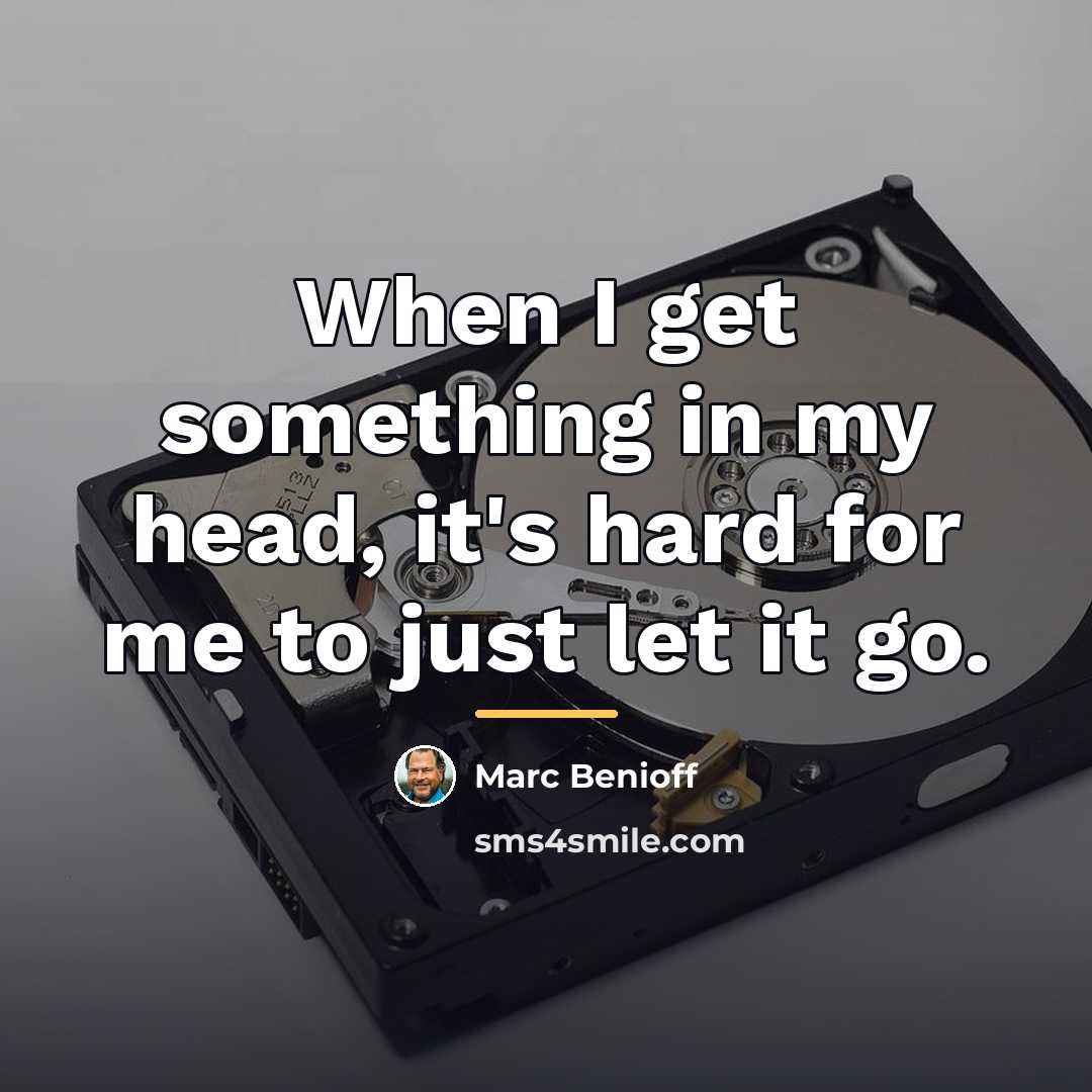 “When I get something in my head, it's hard for…” quote by Marc Benioff