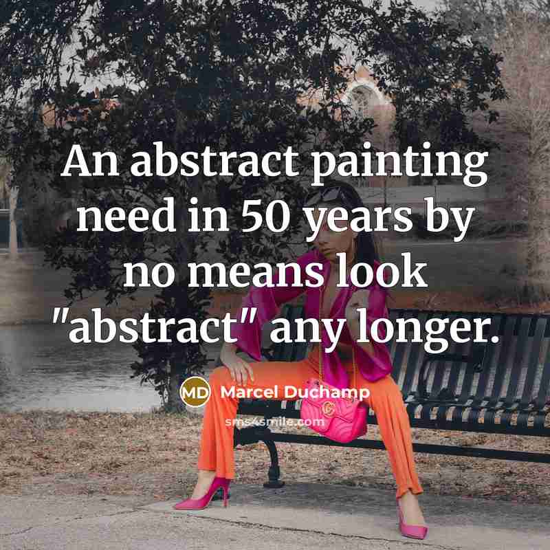 “An abstract painting need in 50 years by no means…” quote by Marcel Duchamp