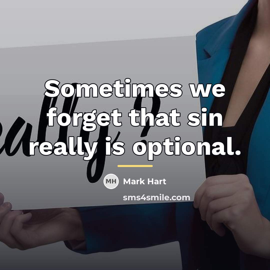 “Sometimes we forget that sin really is optional.…” quote by Mark Hart