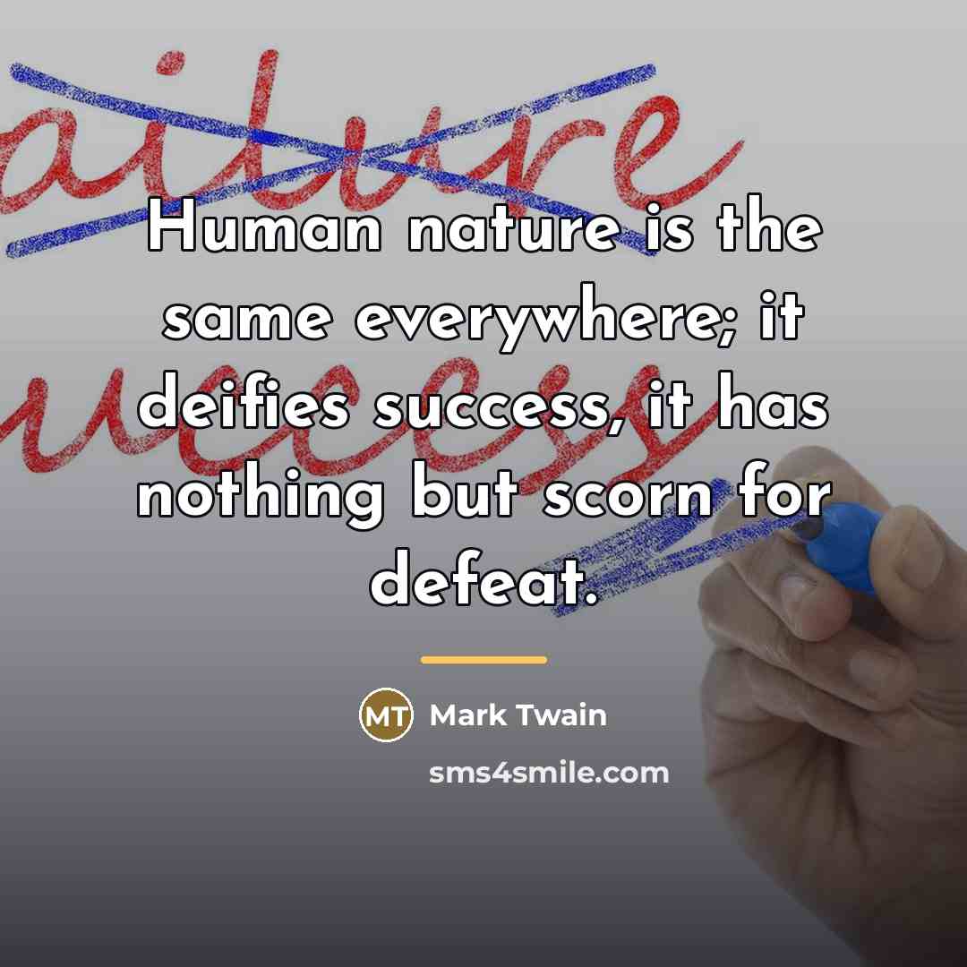 “Human nature is the same everywhere; it deifies success, it…” quote by Mark Twain