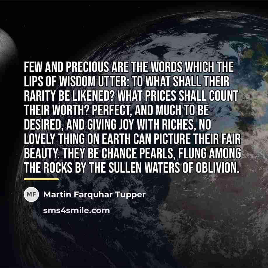 “Few and precious are the words which the lips of…” quote by Martin Farquhar Tupper