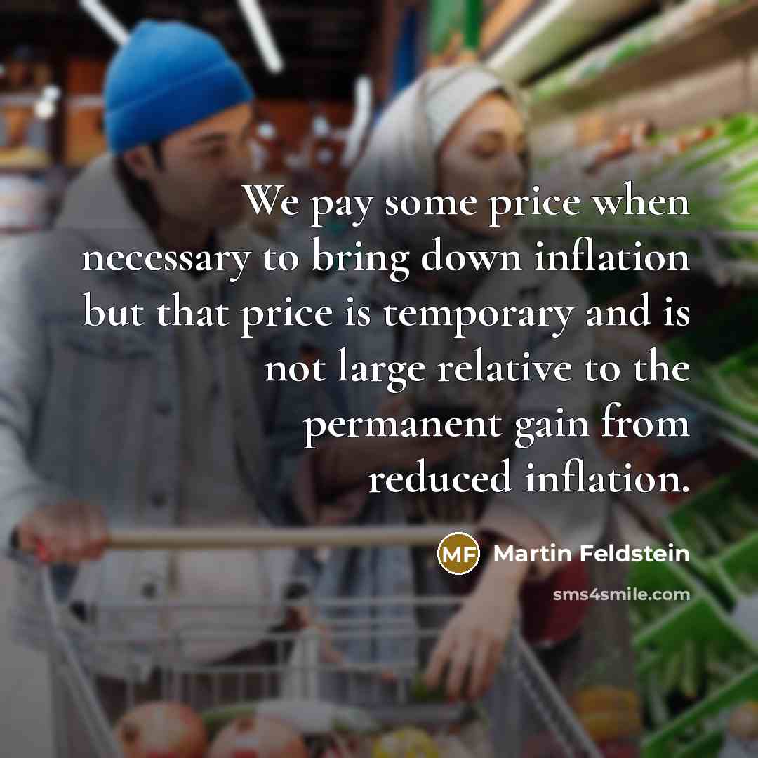 “We pay some price when necessary to bring down inflation…” quote by Martin Feldstein