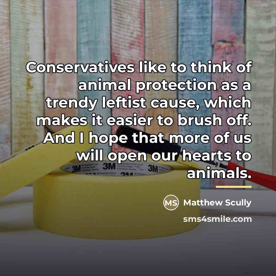 “Conservatives like to think of animal protection as a trendy…” quote by Matthew Scully