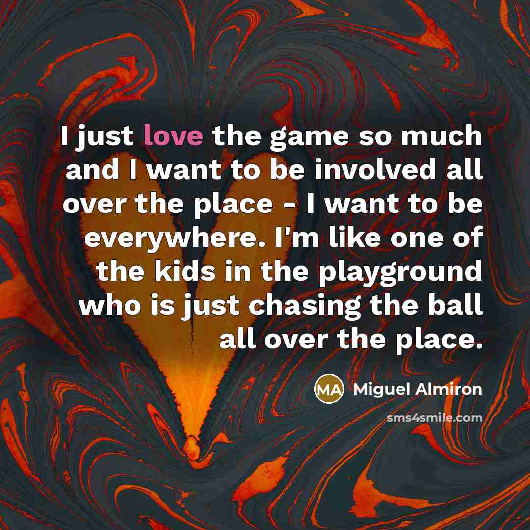 “I just love the game so much and I want…” quote by Miguel Almiron