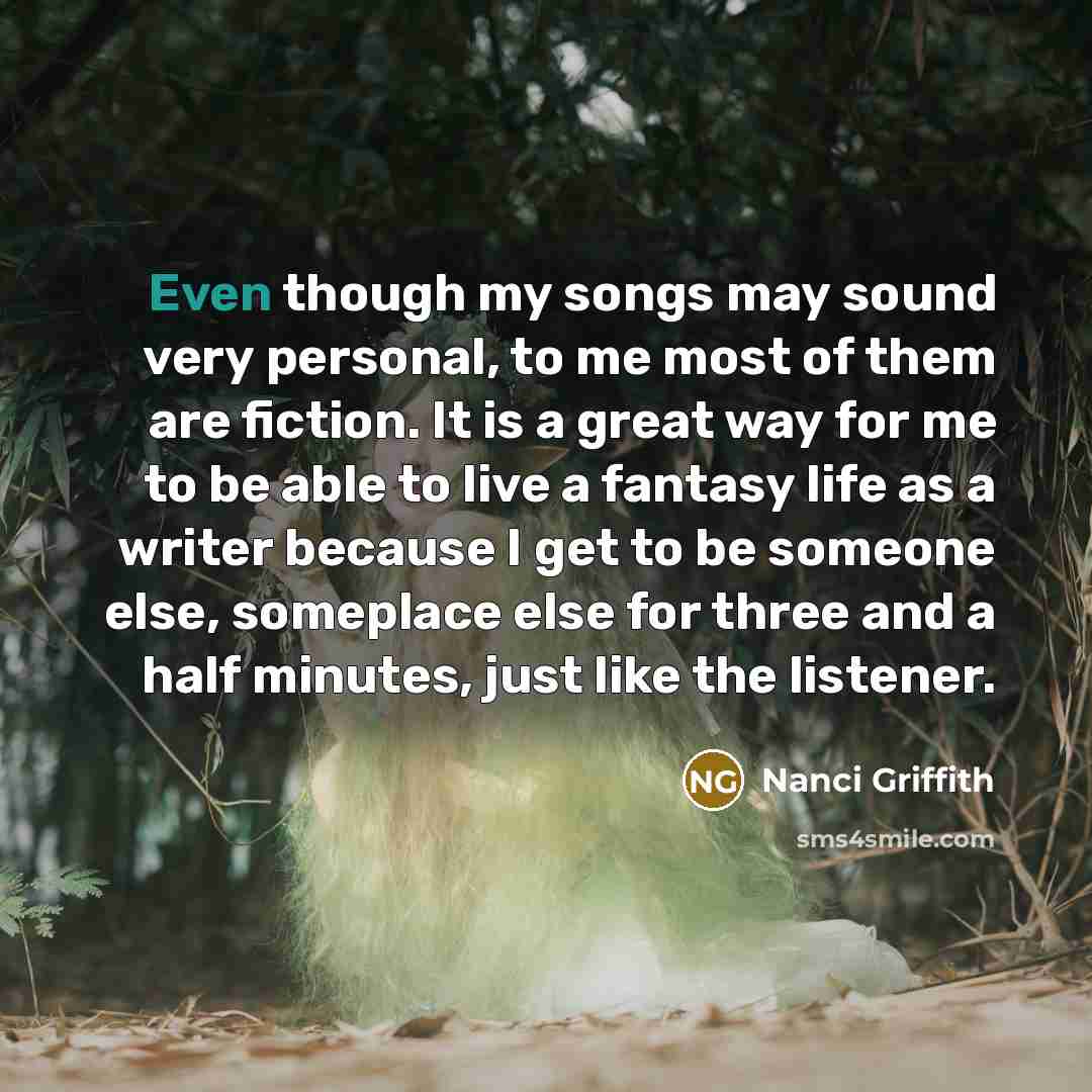 “Even though my songs may sound very personal, to me…” quote by Nanci Griffith
