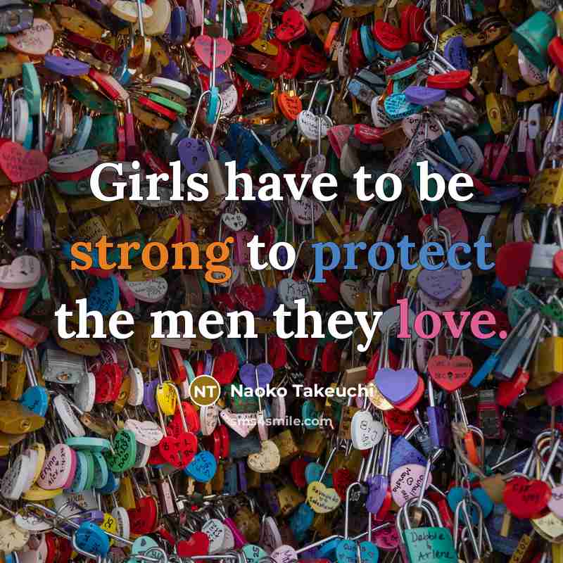 “Girls have to be strong to protect the men they…” quote by Naoko Takeuchi