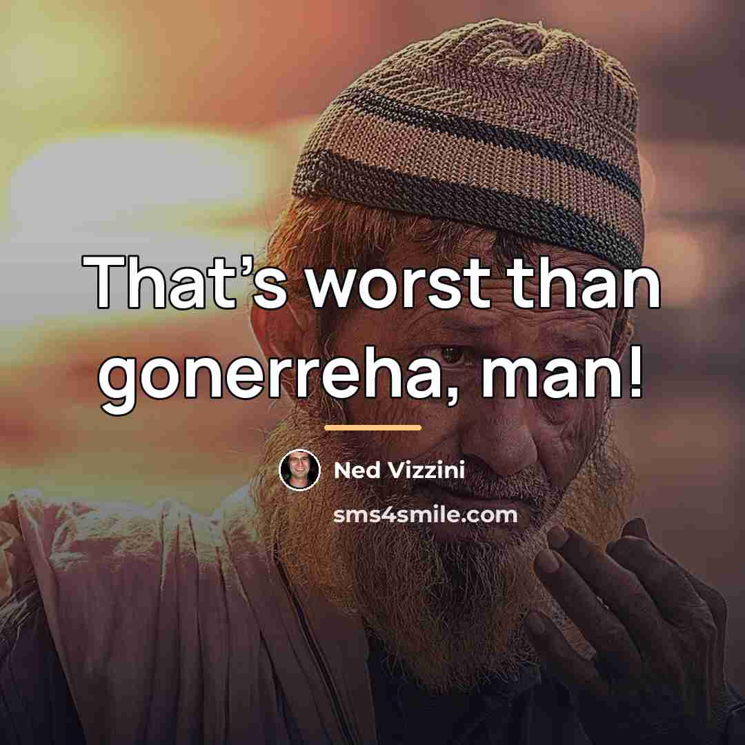 “That's worst than gonerreha, man!…” quote by Ned Vizzini