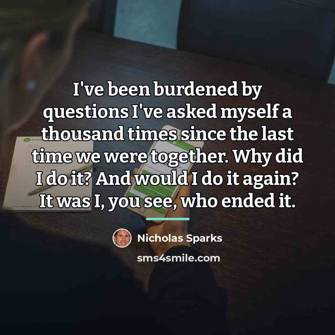 “I've been burdened by questions I've asked myself a thousand…” quote by Nicholas Sparks