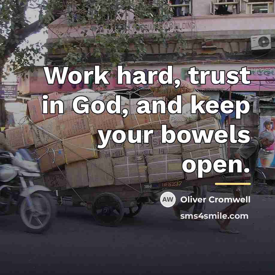“Work hard, trust in God, and keep your bowels open.…” quote by Oliver Cromwell
