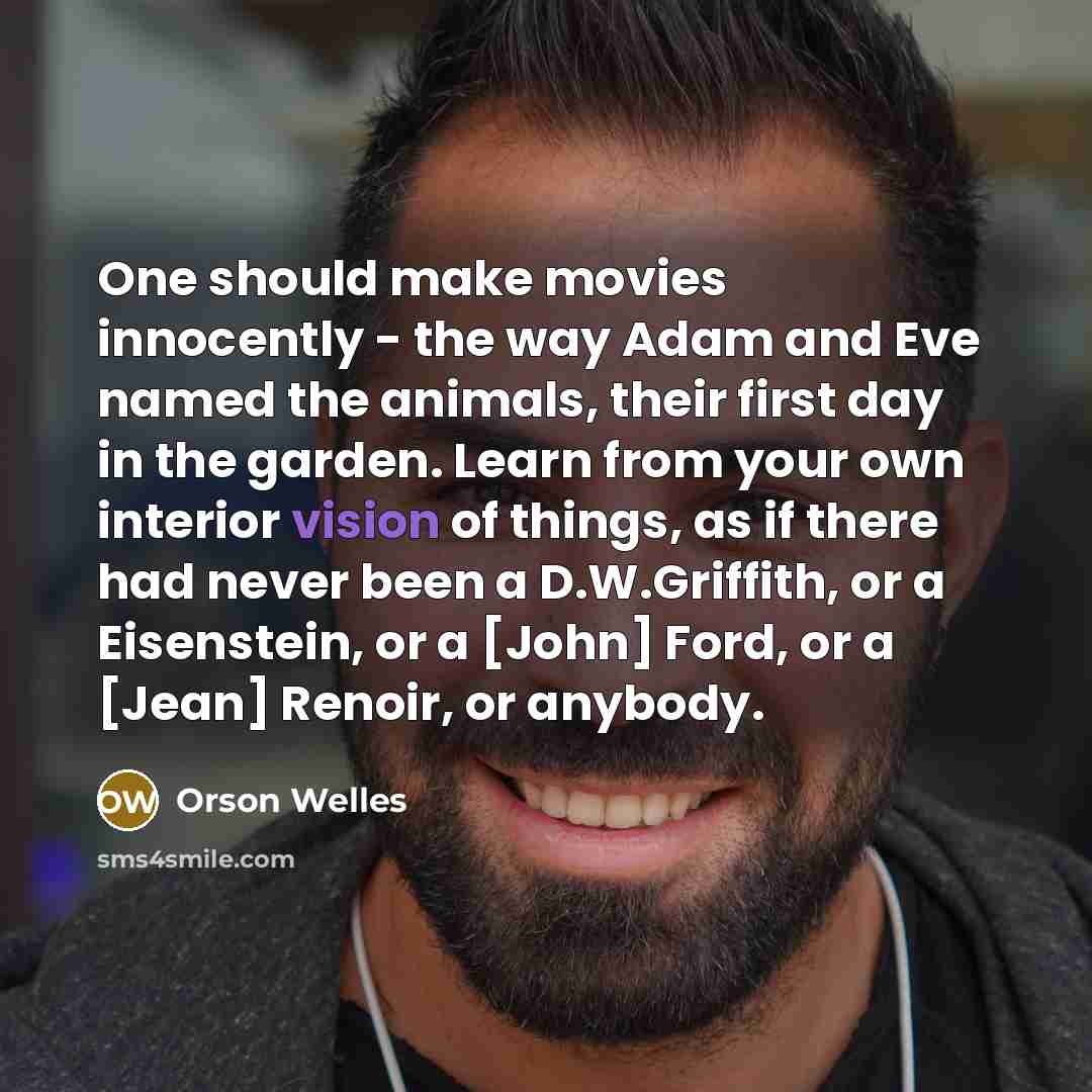 “One should make movies innocently - the way Adam and…” quote by Orson Welles