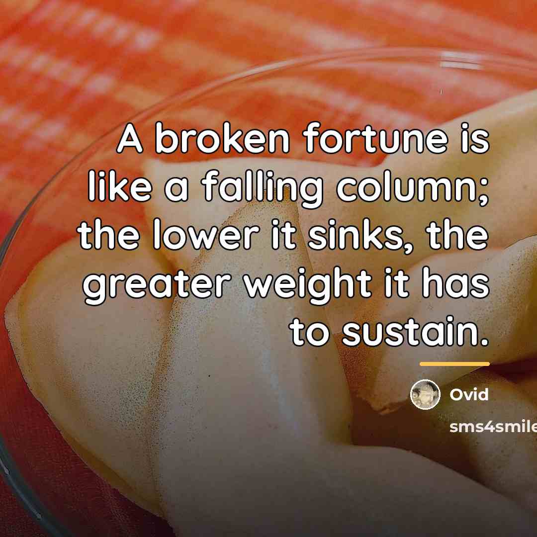 “A broken fortune is like a falling column; the lower…” quote by Ovid
